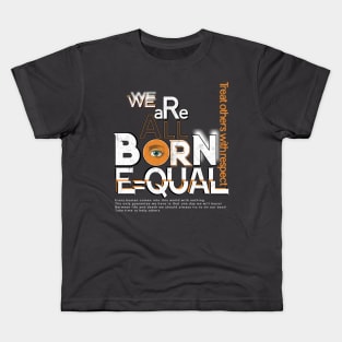 We are All Born Equal Kids T-Shirt